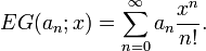 EG(a_{n};x)=\sum _{{n=0}}^{{\infty }}a_{n}{\frac  {x^{n}}{n!}}.