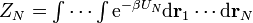 \textstyle Z_{{N}}=\int \cdots \int {\mathrm  {e}}^{{-\beta U_{{N}}}}{\mathrm  {d}}{\mathbf  {r}}_{1}\cdots {\mathrm  {d}}{\mathbf  {r}}_{N}