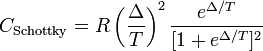 C_{{{\rm {Schottky}}}}=R\left({\frac  {\Delta }{T}}\right)^{{2}}{\frac  {e^{{\Delta /T}}}{[1+e^{{\Delta /T}}]^{{2}}}}\,