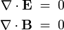 {\begin{aligned}\nabla \cdot {\mathbf  {E}}\;&=\;0\\\nabla \cdot {\mathbf  {B}}\;&=\;0\\\end{aligned}}