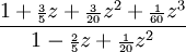 {\frac  {1+{\scriptstyle {\frac  {3}{5}}}z+{\scriptstyle {\frac  {3}{20}}}z^{2}+{\scriptstyle {\frac  {1}{60}}}z^{3}}{1-{\scriptstyle {\frac  {2}{5}}}z+{\scriptstyle {\frac  {1}{20}}}z^{2}}}