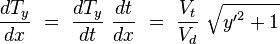 {\frac  {dT_{y}}{dx}}\ =\ {\frac  {dT_{y}}{dt}}\ {\frac  {dt}{dx}}\ =\ {\frac  {V_{t}}{V_{d}}}\ {\sqrt  {{y'}^{2}+1}}