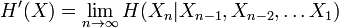 H'(X)=\lim _{{n\to \infty }}H(X_{n}|X_{{n-1}},X_{{n-2}},\dots X_{1})