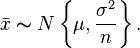 {\bar  {x}}\thicksim N\left\{\mu ,{\frac  {\sigma ^{2}}{n}}\right\}.