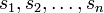 s_{1},s_{2},\dots ,s_{n}