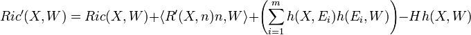 Ric'(X,W)=Ric(X,W)+\langle R'(X,n)n,W\rangle +\left(\sum _{{i=1}}^{m}h(X,E_{i})h(E_{i},W)\right)-Hh(X,W)