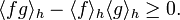 \langle fg\rangle _{h}-\langle f\rangle _{h}\langle g\rangle _{h}\geq 0.