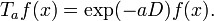 T_{a}f(x)=\exp(-aD)f(x).