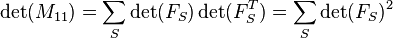 \det(M_{{11}})=\sum _{S}\det(F_{S})\det(F_{S}^{T})=\sum _{S}\det(F_{S})^{2}