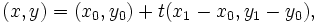 (x,y)=(x_{0},y_{0})+t(x_{1}-x_{0},y_{1}-y_{0}),\,