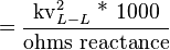 ={\frac  {{\text{kv}}_{{L-L}}^{2}{\text{ * 1000}}}{{\text{ohms reactance}}}}