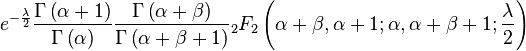 e^{{-{\frac  {\lambda }{2}}}}{\frac  {\Gamma \left(\alpha +1\right)}{\Gamma \left(\alpha \right)}}{\frac  {\Gamma \left(\alpha +\beta \right)}{\Gamma \left(\alpha +\beta +1\right)}}{}_{2}F_{2}\left(\alpha +\beta ,\alpha +1;\alpha ,\alpha +\beta +1;{\frac  {\lambda }{2}}\right)