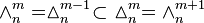 \wedge _{n}^{m}=\vartriangle _{n}^{{m-1}}\subset \ \vartriangle _{n}^{m}=\wedge _{n}^{{m+1}}