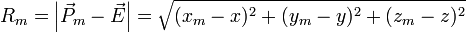 R_{m}=\left|{\vec  P}_{{m}}-{\vec  E}\right|={\sqrt  {(x_{m}-x)^{2}+(y_{m}-y)^{2}+(z_{m}-z)^{2}}}