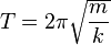 T=2\pi {{\sqrt  {{\frac  {m}{k}}}}}