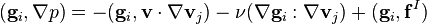 ({\mathbf  {g}}_{i},\nabla p)=-({\mathbf  {g}}_{i},{\mathbf  {v}}\cdot \nabla {\mathbf  {v}}_{j})-\nu (\nabla {\mathbf  {g}}_{i}:\nabla {\mathbf  {v}}_{j})+({\mathbf  {g}}_{i},{\mathbf  {f}}^{I})