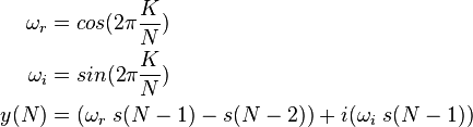 {\begin{aligned}\omega _{r}&=cos(2\pi {\frac  {K}{N}})\\\omega _{i}&=sin(2\pi {\frac  {K}{N}})\\y(N)&=(\omega _{r}\ s(N-1)-s(N-2))+i(\omega _{i}\ s(N-1))\end{aligned}}