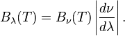 B_{\lambda }(T)=B_{\nu }(T)\left|{\frac  {d\nu }{d\lambda }}\right|.