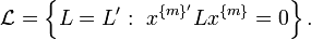 {\mathcal  {L}}=\left\{L=L':~x^{{\{m\}'}}Lx^{{\{m\}}}=0\right\}.