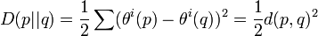 D(p||q)={\frac  {1}{2}}\sum (\theta ^{i}(p)-\theta ^{i}(q))^{2}={\frac  {1}{2}}d(p,q)^{2}