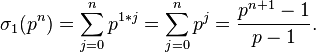 \sigma _{1}(p^{n})=\sum _{{j=0}}^{{n}}p^{{1*j}}=\sum _{{j=0}}^{{n}}p^{{j}}={\frac  {p^{{n+1}}-1}{p-1}}.