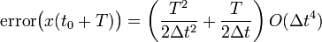 {\mathrm  {error}}{\bigl (}x(t_{0}+T){\bigr )}=\left({\frac  {T^{2}}{2\Delta t^{2}}}+{\frac  {T}{2\Delta t}}\right)O(\Delta t^{4})