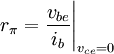 r_{{\pi }}={\frac  {v_{{be}}}{i_{{b}}}}{\Bigg |}_{{v_{{ce}}=0}}