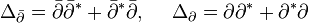 \Delta _{{{\bar  {\partial }}}}={\bar  {\partial }}{\bar  {\partial }}^{*}+{\bar  {\partial }}^{*}{\bar  {\partial }},\ \ \ \ \Delta _{\partial }=\partial \partial ^{*}+\partial ^{*}\partial 