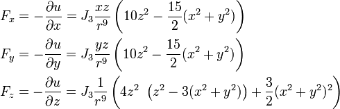 {\begin{aligned}&F_{x}=-{\frac  {\partial u}{\partial x}}=J_{3}{\frac  {xz}{r^{9}}}\left(10z^{2}-{\frac  {15}{2}}(x^{2}+y^{2})\right)\\&F_{y}=-{\frac  {\partial u}{\partial y}}=J_{3}{\frac  {yz}{r^{9}}}\left(10z^{2}-{\frac  {15}{2}}(x^{2}+y^{2})\right)\\&F_{z}=-{\frac  {\partial u}{\partial z}}=J_{3}{\frac  {1}{r^{9}}}\left(4z^{2}\ \left(z^{2}-3(x^{2}+y^{2})\right)+{\frac  {3}{2}}(x^{2}+y^{2})^{2}\right)\end{aligned}}