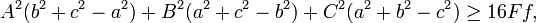 A^{2}(b^{2}+c^{2}-a^{2})+B^{2}(a^{2}+c^{2}-b^{2})+C^{2}(a^{2}+b^{2}-c^{2})\geq 16Ff,\,