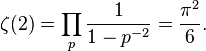 \zeta (2)=\prod _{{p}}{\frac  {1}{1-p^{{-2}}}}={\frac  {\pi ^{2}}{6}}.