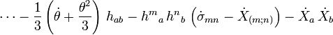 \cdots -{\frac  {1}{3}}\left({\dot  {\theta }}+{\frac  {\theta ^{2}}{3}}\right)\,h_{{ab}}-{h^{m}}_{a}\,{h^{n}}_{b}\,\left({\dot  {\sigma }}_{{mn}}-{\dot  {X}}_{{(m;n)}}\right)-{\dot  {X}}_{a}\,{\dot  {X}}_{b}