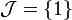 {\mathcal  J}=\{1\}