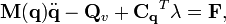 {\mathbf  {M(q)}}{\ddot  {{\mathbf  {q}}}}-{\mathbf  {Q}}_{v}+{\mathbf  {C_{q}}}^{T}{\mathbf  {\lambda }}={\mathbf  {F}},