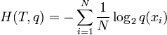 H(T,q)=-\sum _{{i=1}}^{N}{\frac  {1}{N}}\log _{2}q(x_{i})