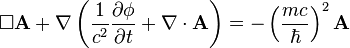 \Box {\mathbf  {A}}+\nabla \left({\frac  {1}{c^{2}}}{\frac  {\partial \phi }{\partial t}}+\nabla \cdot {\mathbf  {A}}\right)=-\left({\frac  {mc}{\hbar }}\right)^{2}{\mathbf  {A}}\!