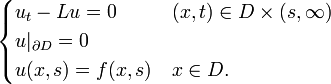 {\begin{cases}u_{t}-Lu=0&(x,t)\in D\times (s,\infty )\\u|_{{\partial D}}=0&\\u(x,s)=f(x,s)&x\in D.\end{cases}}