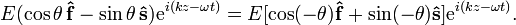 E(\cos \theta \,{\mathbf  {{\hat  f}}}-\sin \theta \,{\mathbf  {{\hat  s}}}){\mathrm  {e}}^{{i(kz-\omega t)}}=E[\cos(-\theta ){\mathbf  {{\hat  f}}}+\sin(-\theta ){\mathbf  {{\hat  s}}}]{\mathrm  {e}}^{{i(kz-\omega t)}}.