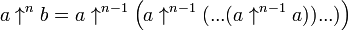 a\uparrow ^{n}b=a\uparrow ^{{n-1}}\left(a\uparrow ^{{n-1}}(...(a\uparrow ^{{n-1}}a))...)\right)