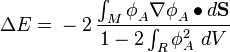 \Delta E={}-2\,{\frac  {\int _{M}\phi _{A}^{{}}{\mathbf  {\nabla }}\phi _{A}^{{}}\bullet d{{\mathbf  {S}}}}{1-2\int _{R}\phi _{A}^{2}~dV}}