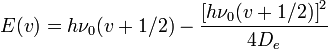 E(v)=h\nu _{0}(v+1/2)-{\frac  {\left[h\nu _{0}(v+1/2)\right]^{2}}{4D_{e}}}