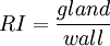 \ RI={\frac  {gland}{wall}}