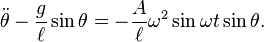 {\ddot  \theta }-{g \over \ell }\sin \theta =-{A \over \ell }\omega ^{2}\sin \omega t\sin \theta .