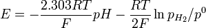 E=-{2.303RT \over F}pH-{RT \over 2F}\ln {p_{{H_{2}}}/p^{0}}