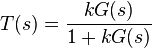 T(s)={\frac  {kG(s)}{1+kG(s)}}