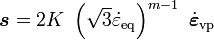 {\boldsymbol  {s}}=2K~\left({\sqrt  {3}}{\dot  {\varepsilon }}_{{{\mathrm  {eq}}}}\right)^{{m-1}}~{\dot  {{\boldsymbol  {\varepsilon }}}}_{{{\mathrm  {vp}}}}