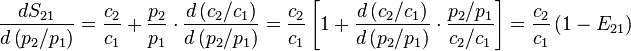 {\frac  {dS_{{21}}}{d\left(p_{2}/p_{1}\right)}}={\frac  {c_{2}}{c_{1}}}+{\frac  {p_{2}}{p_{1}}}\cdot {\frac  {d\left(c_{2}/c_{1}\right)}{d\left(p_{2}/p_{1}\right)}}={\frac  {c_{2}}{c_{1}}}\left[1+{\frac  {d\left(c_{2}/c_{1}\right)}{d\left(p_{2}/p_{1}\right)}}\cdot {\frac  {p_{2}/p_{1}}{c_{2}/c_{1}}}\right]={\frac  {c_{2}}{c_{1}}}\left(1-E_{{21}}\right)