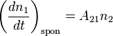 \left({\frac  {dn_{1}}{dt}}\right)_{{\mathrm  {spon}}}=A_{{21}}n_{2}