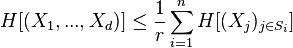 H[(X_{{1}},...,X_{{d}})]\leq {\frac  {1}{r}}\sum _{{i=1}}^{{n}}H[(X_{{j}})_{{j\in S_{{i}}}}]