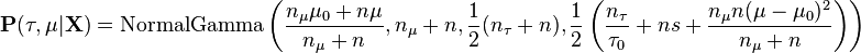 {\mathbf  {P}}(\tau ,\mu |{\mathbf  {X}})={\text{NormalGamma}}\left({\frac  {n_{\mu }\mu _{0}+n\mu }{n_{\mu }+n}},n_{\mu }+n,{\frac  {1}{2}}(n_{\tau }+n),{\frac  {1}{2}}\left({\frac  {n_{\tau }}{\tau _{0}}}+ns+{\frac  {n_{\mu }n(\mu -\mu _{0})^{2}}{n_{\mu }+n}}\right)\right)